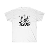 Got Jesus? Tee