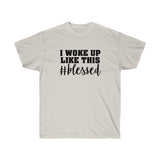 I Woke Up Like This Blessed Tee