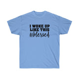 I Woke Up Like This Blessed Tee