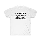 I Woke Up Like This Blessed Tee