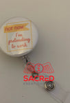 Badge Reel:  Not Now…I’m pretending to work.